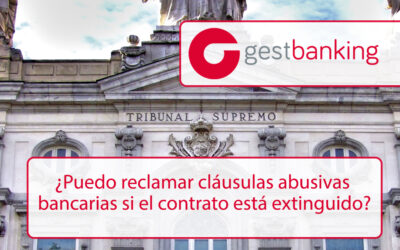 ¿Puedo reclamar cláusulas abusivas bancarias si el contrato está extinguido?